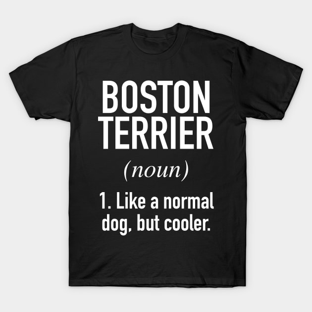 Boston Terrier Dog - Funny Boston Terrier Owner T-Shirt by Buster Piper